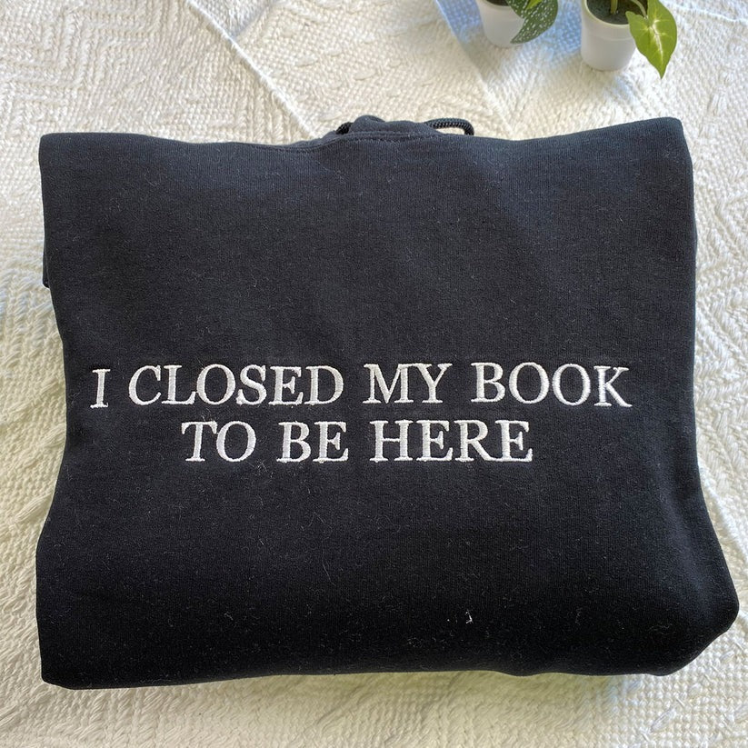 Embroidered I Closed My Book Hoodie - Reader Gift